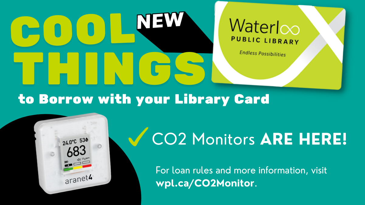 Cool new things to borrow with your library card, CO2 monitors are available now! - shows a picture of a WPL card in the top right corner and a picture of an Aranet4 CO2 monitor in the bottom left corner.