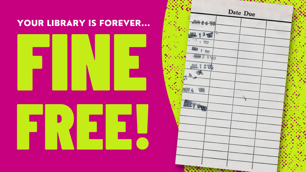 You library is forever... FINE FREE!
